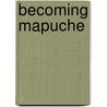 Becoming Mapuche by Magnus Course