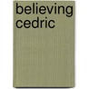 Believing Cedric door Mark Lavorato