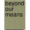 Beyond Our Means by Sheldon Garon