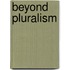 Beyond Pluralism
