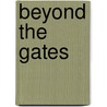 Beyond The Gates door Kenneth D. Grcich