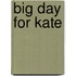 Big Day for Kate