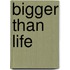 Bigger Than Life