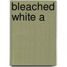 Bleached White A by Gibb Neil