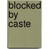 Blocked By Caste
