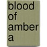 Blood Of Amber A