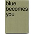 Blue Becomes You