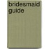 Bridesmaid Guide