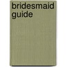 Bridesmaid Guide by Kate Chynoweth