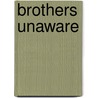 Brothers Unaware door Deborah Carter