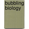 Bubbling Biology by Steven Parker