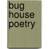 Bug House Poetry