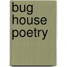 Bug House Poetry door Richard Griffin