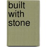 Built With Stone by Steven Paul Whitsitt