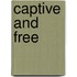 Captive and Free