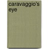 Caravaggio's Eye door Clovis Whitfield