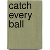 Catch Every Ball door Paul Daugherty