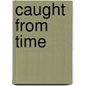 Caught from Time door Anne Garnett