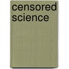 Censored Science door Bruce A. Malone