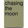 Chasing The Moon door A. Lee Martinez