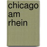 Chicago am Rhein door Peter M]ller
