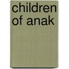 Children Of Anak by Daniel L. Carter