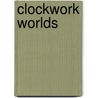 Clockwork Worlds by Richard D. Erlich