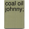 Coal Oil Johnny; door John Washington Steele