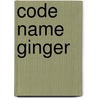 Code Name Ginger door Steve Kemper