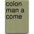 Colon Man A Come