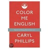 Color Me English by Caryll Phillips