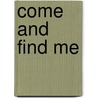 Come and Find Me door Hallie Ephron