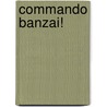 Commando Banzai! by Calum Laird