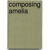 Composing Amelia by Alison Strobel