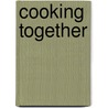 Cooking Together door Sara Begner