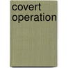 Covert Operation by Frederic P. Miller