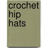 Crochet Hip Hats by Mary Estok Nolfi