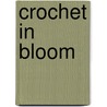 Crochet in Bloom door Ruthie Marks