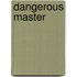 Dangerous Master