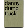 Danny Dump Truck door Debbie Rivers-Moore