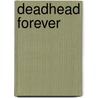 Deadhead Forever by Scott Myers