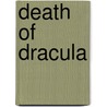 Death Of Dracula by Victor Gischler
