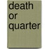 Death Or Quarter