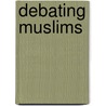 Debating Muslims door Michael M.J. Fischer