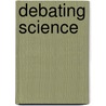 Debating Science door Dane Scott