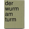 Der Wurm Am Turm door Thomas Brussig