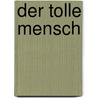Der tolle Mensch by Christoph Türcke