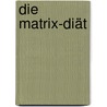 Die Matrix-Diät by Michael Iatroudakis