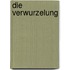 Die Verwurzelung