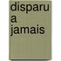 Disparu A Jamais